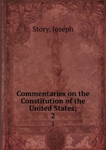Commentaries on the Constitution of the United States;. 2