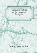 Commercial Organic Analysis: A Treatise on the Properties, Proximate .. 2
