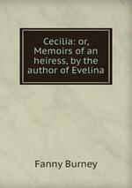 Cecilia: or, Memoirs of an heiress, by the author of Evelina