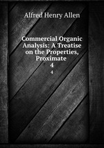 Commercial Organic Analysis: A Treatise on the Properties, Proximate .. 4