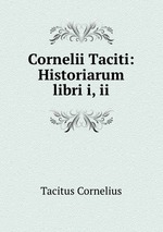 Cornelii Taciti: Historiarum libri i, ii