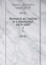 Bismarck et l`glise, le culturkampf, 1870-1887. 1