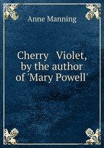 Cherry & Violet, by the author of `Mary Powell`