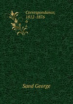 Correspondance, 1812-1876. 6