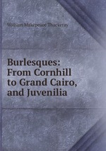 Burlesques: From Cornhill to Grand Cairo, and Juvenilia