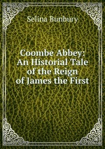 Coombe Abbey: An Historial Tale of the Reign of James the First