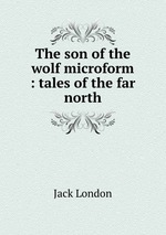 The son of the wolf microform : tales of the far north