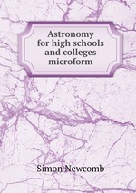 Astronomy for high schools and colleges microform