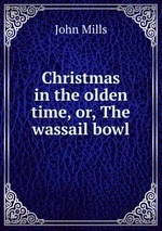 Christmas in the olden time, or, The wassail bowl