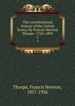 The constitutional history of the United States, by Francis Newton Thorpe . 1765-1895. 2