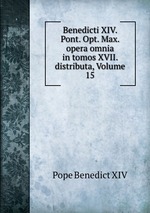 Benedicti XIV. Pont. Opt. Max. opera omnia in tomos XVII. distributa, Volume 15