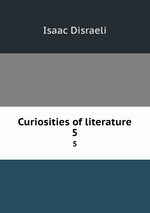 Curiosities of literature. 5