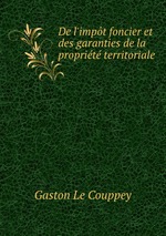 De l`impt foncier et des garanties de la proprit territoriale