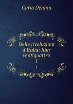 Delle rivoluzioni d`Italia: libri ventiquattro. 1