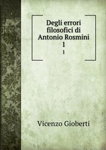 Degli errori filosofici di Antonio Rosmini. 1