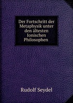 Der Fortschritt der Metaphysik unter den ltesten Ionischen Philosophen