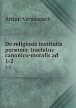 De religiosis institutis & personis: tractatus canonico-moralis ad .. 1-2