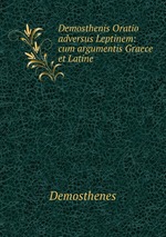 Demosthenis Oratio adversus Leptinem: cum argumentis Graece et Latine