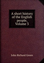 A short history of the English people, Volume 3