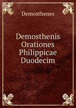 Demosthenis Orationes Philippicae Duodecim