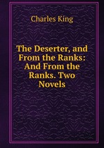The Deserter, and From the Ranks: And From the Ranks. Two Novels