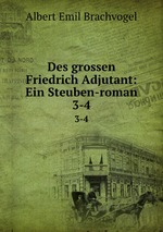 Des grossen Friedrich Adjutant: Ein Steuben-roman. 3-4