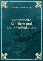 Gesammelte Schriften und Denkwrdigkeiten. 2