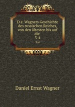 D.e. Wagners Geschichte des russischen Reiches, von den ltesten bis auf die .. 3-4