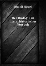 Der Dialog: Ein literarhistorischer Versuch. 1