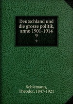 Deutschland und die grosse politik, anno 1901-1914. 9