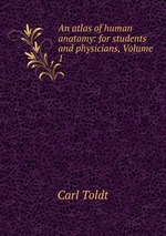An atlas of human anatomy: for students and physicians, Volume 1