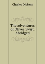 The adventures of Oliver Twist. Abridged