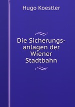 Die Sicherungs-anlagen der Wiener Stadtbahn