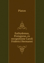 Euthydemus, Protagoras, ex recognitione Caroli Friderici Hermanni