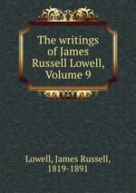 The writings of James Russell Lowell, Volume 9