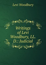 Writings of Levi Woodbury, LL.D.: Judicial