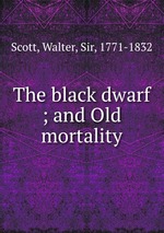 The black dwarf ; and Old mortality