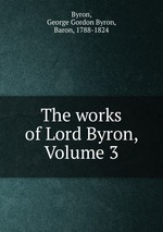 The works of Lord Byron, Volume 3