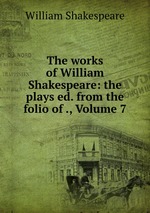 The works of William Shakespeare: the plays ed. from the folio of ., Volume 7
