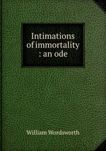 Intimations of immortality : an ode