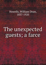 The unexpected guests; a farce