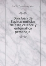 Don Juan de Espina; noticias de este clebre y enigmtico personaje