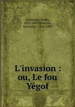 L`invasion : ou, Le fou Ygof