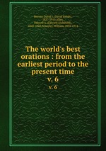 The world`s best orations : from the earliest period to the present time. v. 6