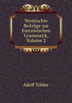 Vermischte Beitrge zur franzsischen Grammatik, Volume 2