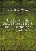 Thackeray in the United States, 1852-3, 1855-6: including a record ., Volume 2