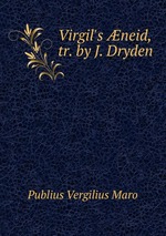 Virgil`s neid, tr. by J. Dryden