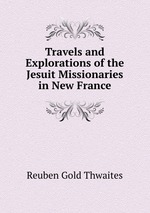 Travels and Explorations of the Jesuit Missionaries in New France