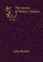 The stones of Venice, Volume 2