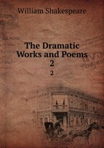The Dramatic Works and Poems. 2